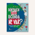 DÜNYANIN ÖBÜR UCUNDA NE VAR?