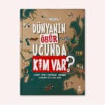 Dünyanın Öbür Ucunda Kim Var?