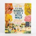 IT'S OUR BUSINESS TO MAKE A BETTER WORLD